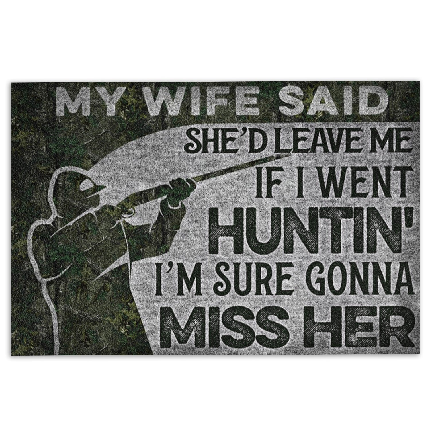 Hunting Rubber Doormat, Hunting My Wife Said She'D Leave Me If I Went Huntin' Hunter Welcome Doormat, Indoor Outdoor Door Mat, Home Decor