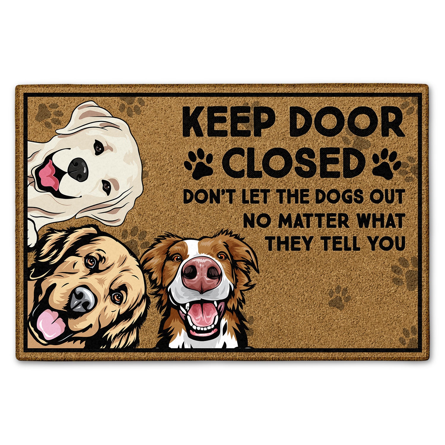 Keep Door Closed Don'T Let The Dogs Out Birthday, Housewarming Gift For Dog Lovers & Cat Lovers Custom Doormat