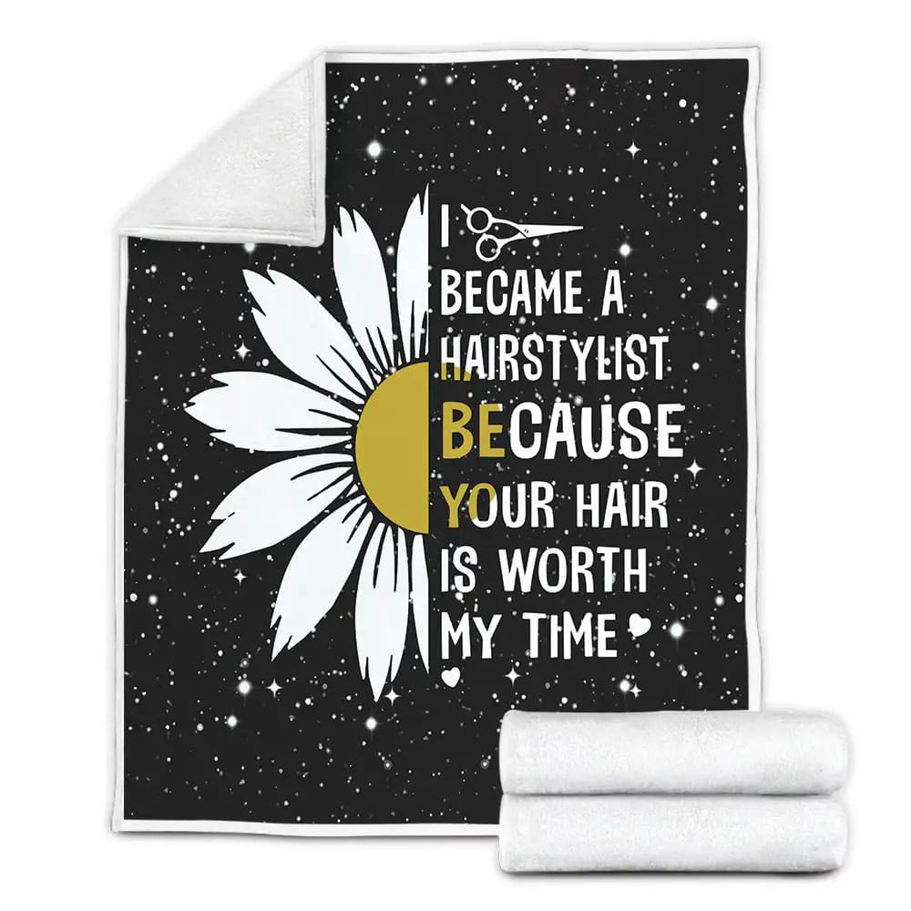 Sunflower I Became A Hairstylist Because Your Hair Is Worth Fleece Blanket Perfect 