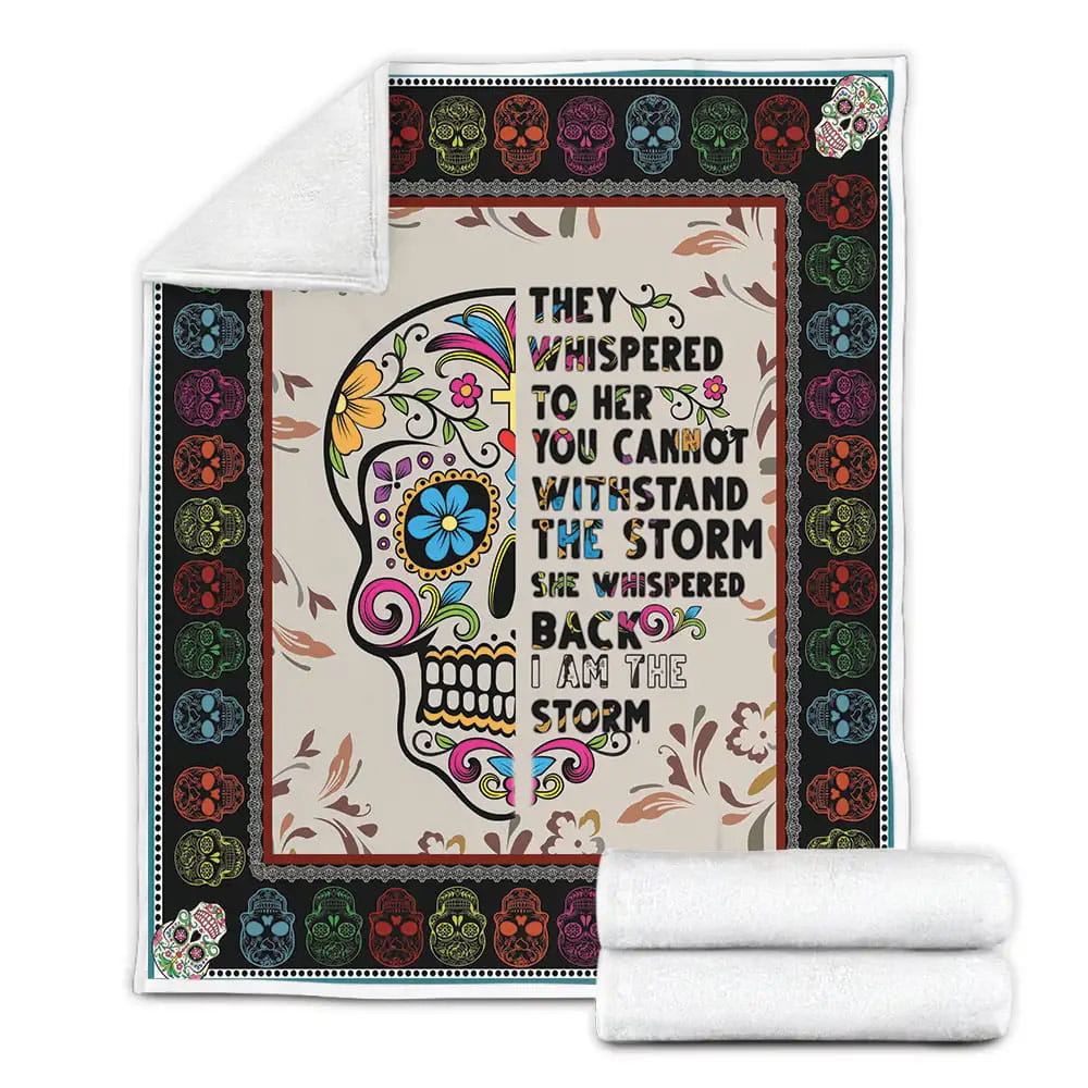 Sugar Skull Quote I Am The Storm Fleece Blanket Gift For Birthday Halloween Christmas Thanksgiving