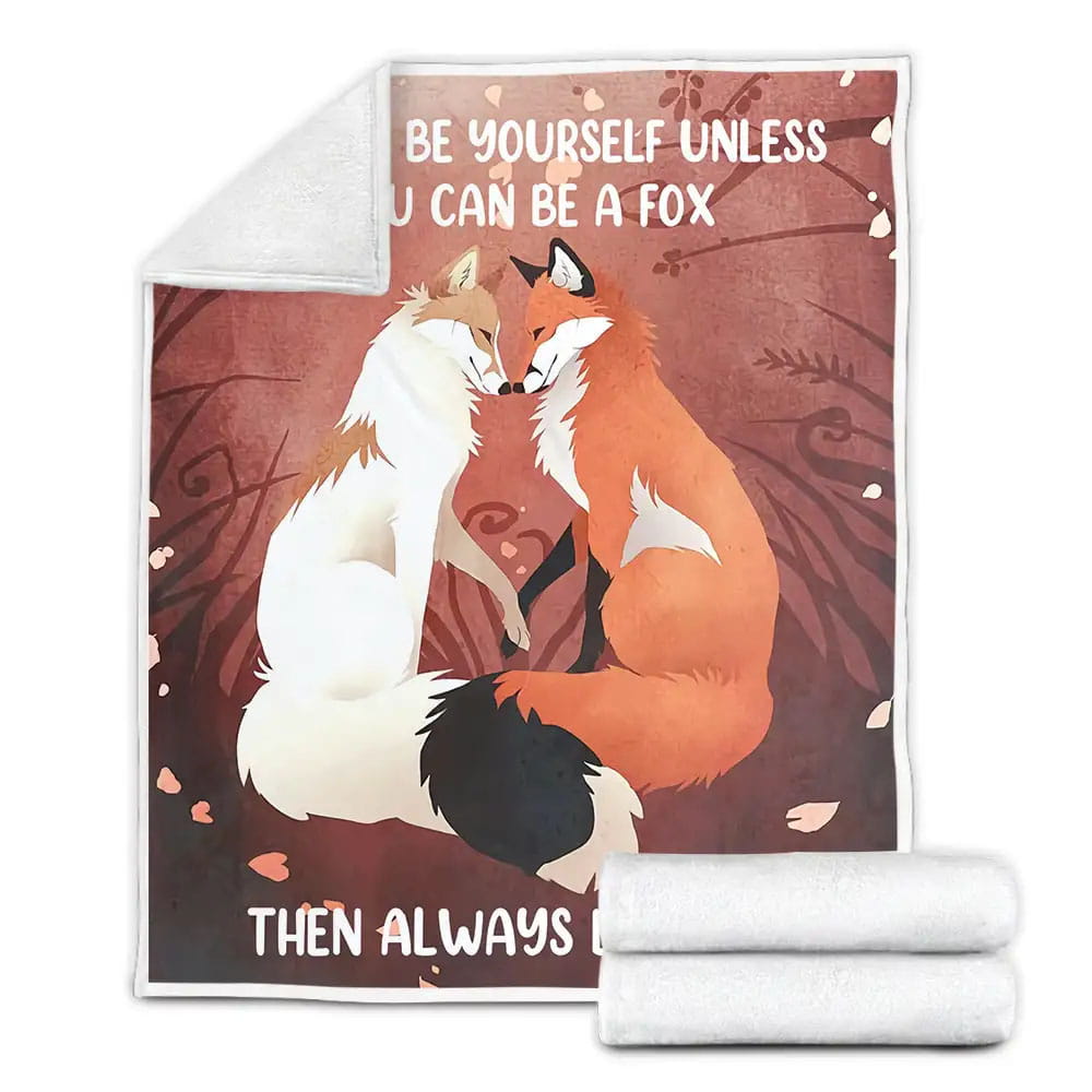 Always Be Yourself Unless You Can Be A Fox Then Always Fleece Blanket Gift For Wife Husband Besties