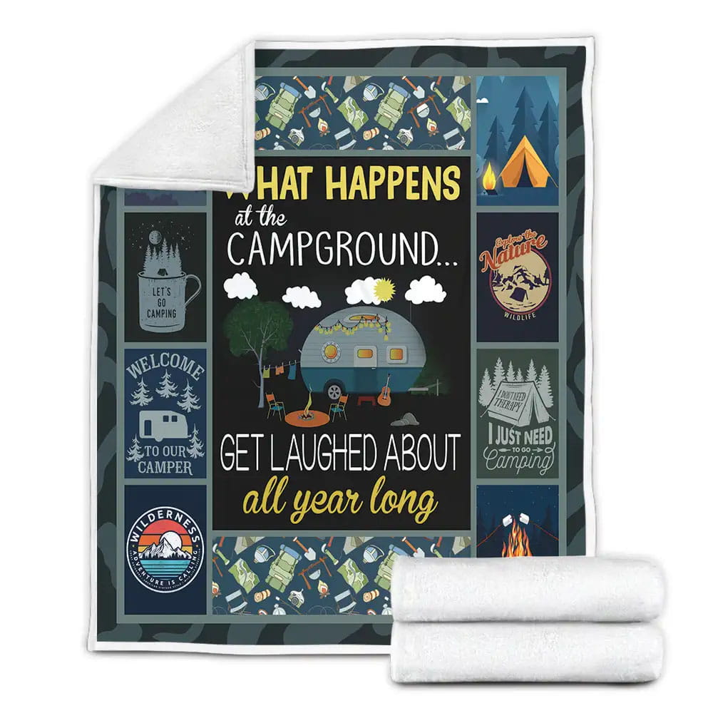 Camping What Happens At The Campground Get Laughed About All Year Long Fleece Blanket Gift For Mothers Day Fathers Day