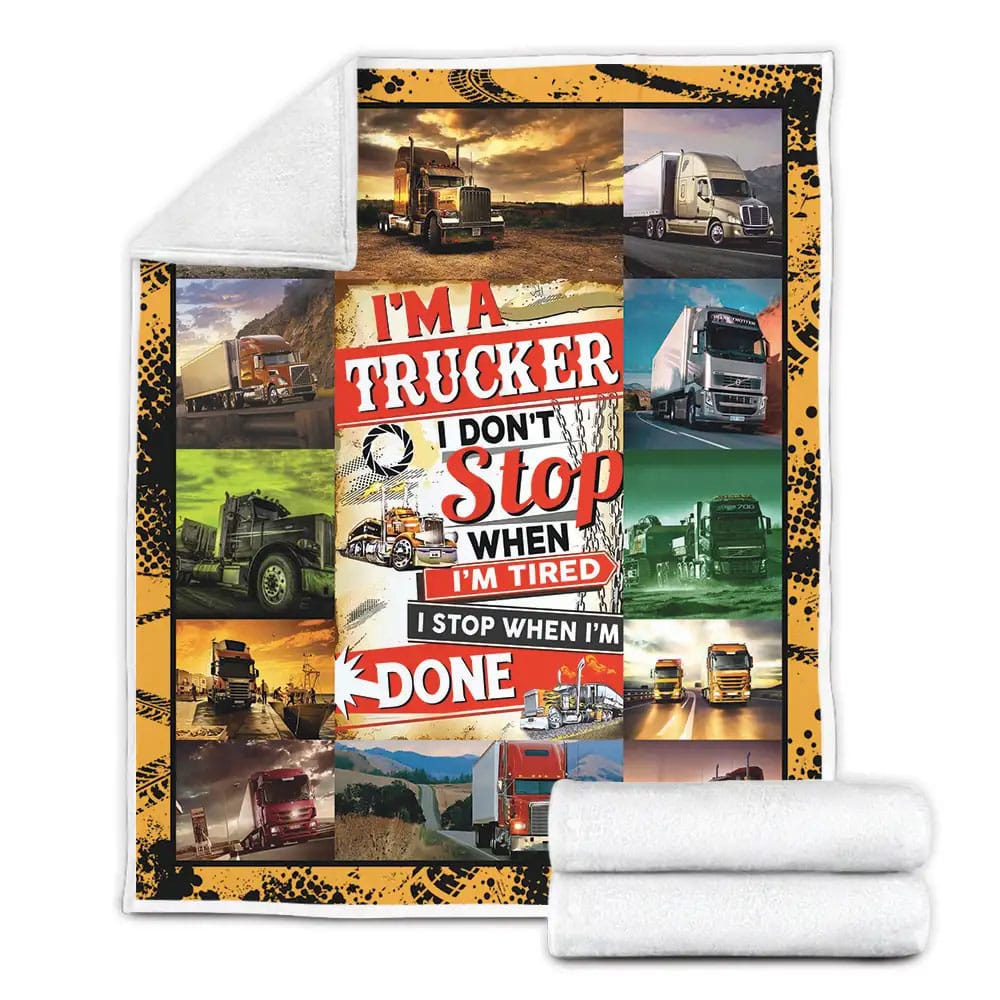 Truck Driver Im A Trucker I Dont Stop When Im Tired Fleece Blanket Gift For Besties