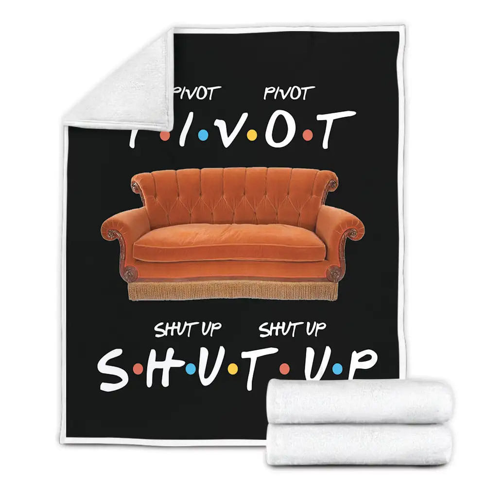 Friends Tv Show Pivot Shut Up Fleece Blanket Gift For Mothers Day Fathers Day