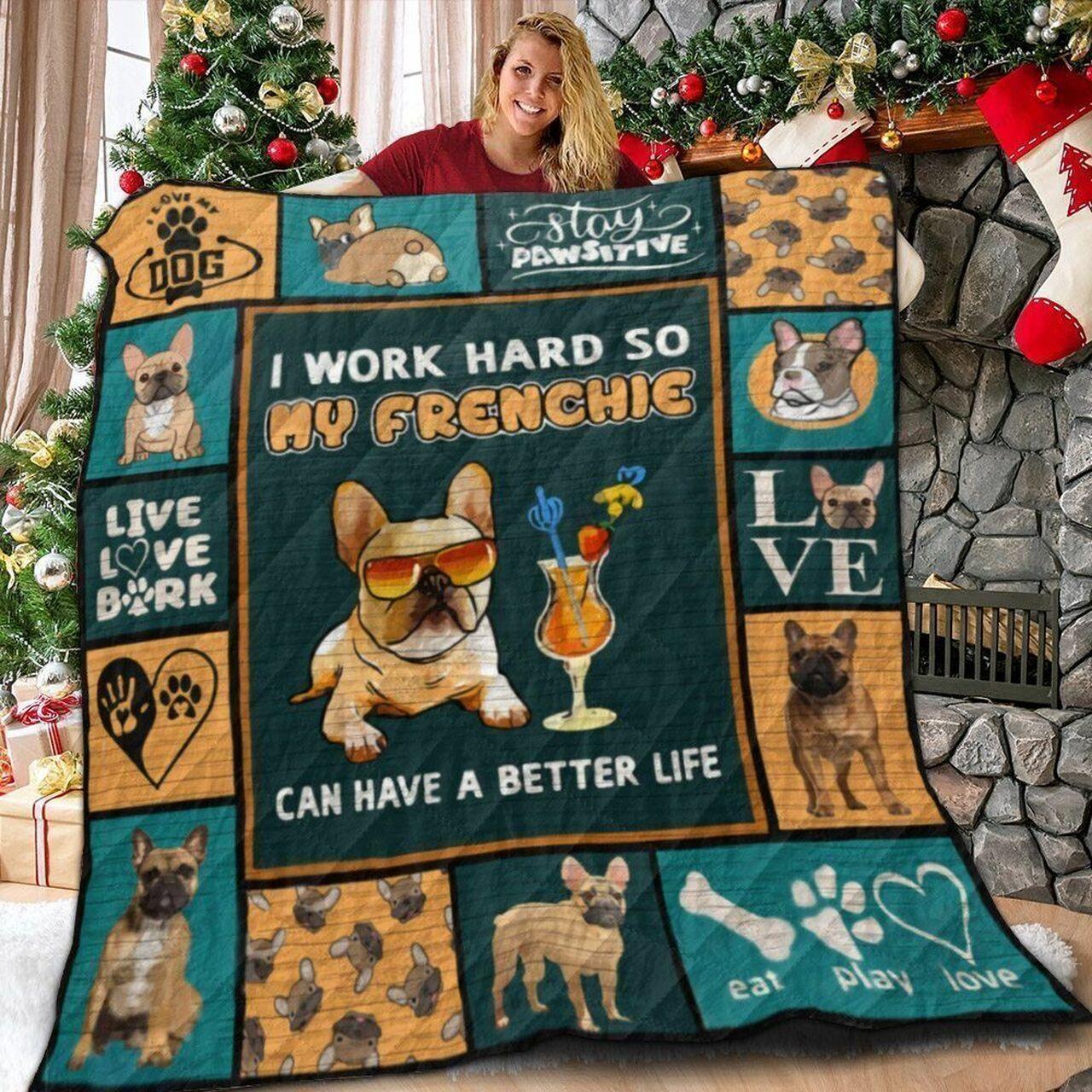 French Bulldog I Work Hao My Frenchie Can Have A Better Life Quilt Blanket Greattomized Blanket G For Birthday C Thgiving
