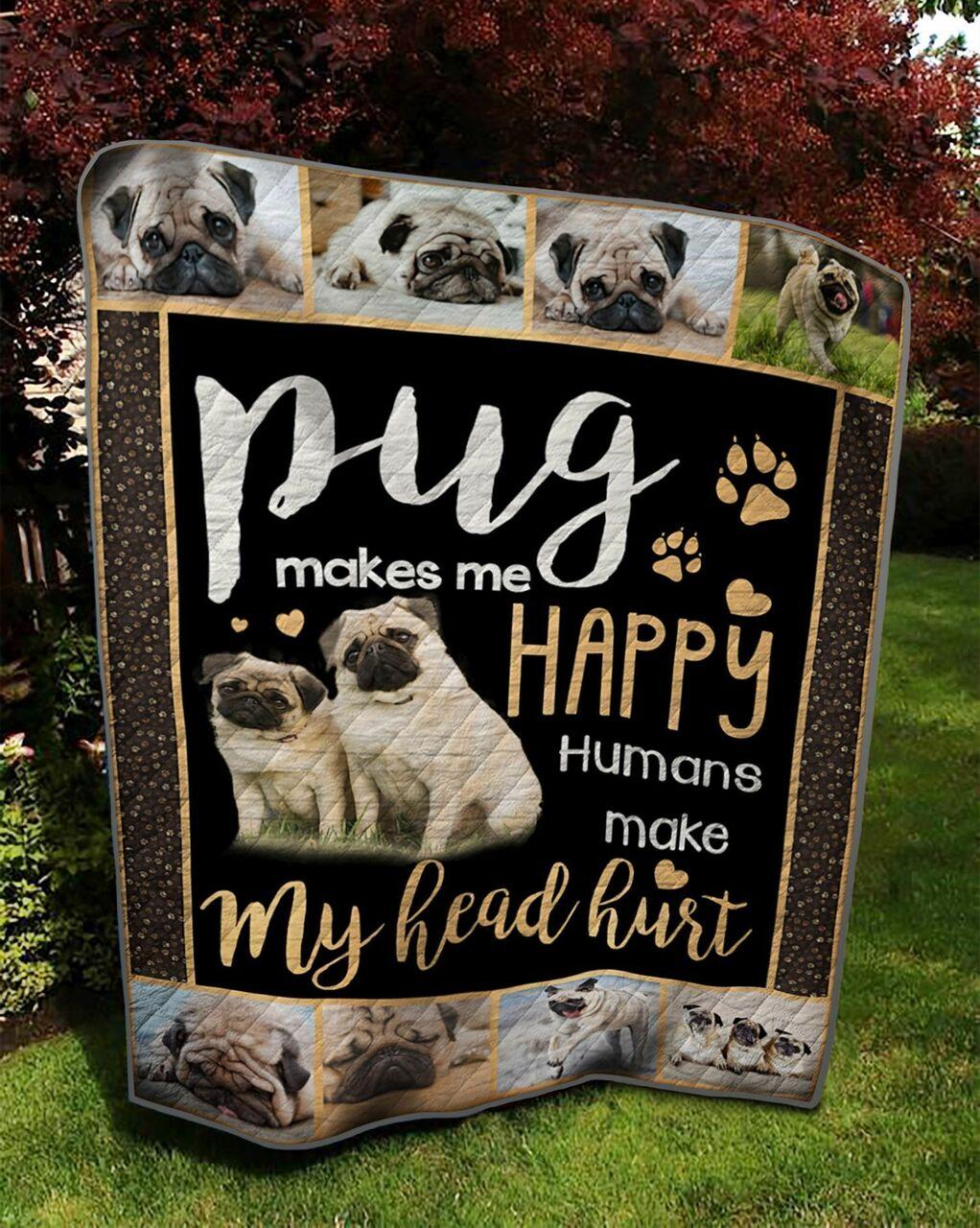 Pug M Me Happy Hu Make My Head Hurt Quilt Blanket Greattomized Blanket G For Birthday C Thgiving
