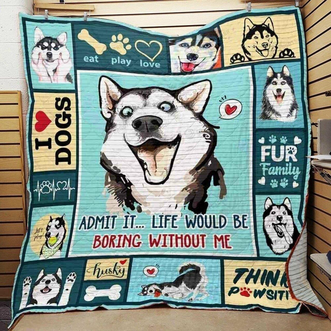 Siberianky Admit It Life Would Be Boring Without Me Quilt Blanket Greattomized Blanket G For Birthday C Thgiving