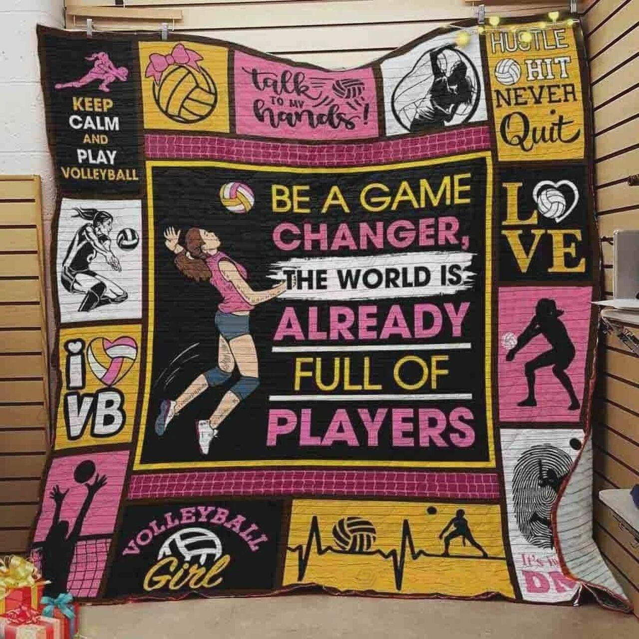 Volleyball Be A Game Changer The Worl Already Full Of Pla Quilt Blanket Greattomized Blanket G For Birthday C Thgiving
