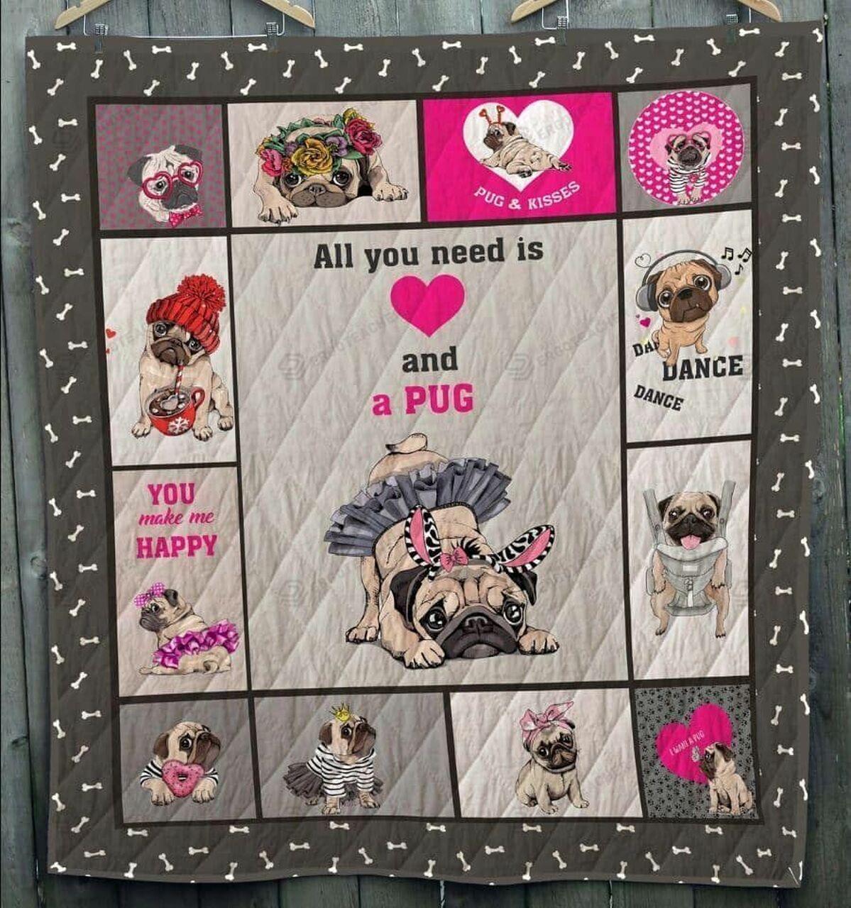All You Nee Love And A Pug Quilt Blanket Greattomized Blanket G For Birthday C Thgiving