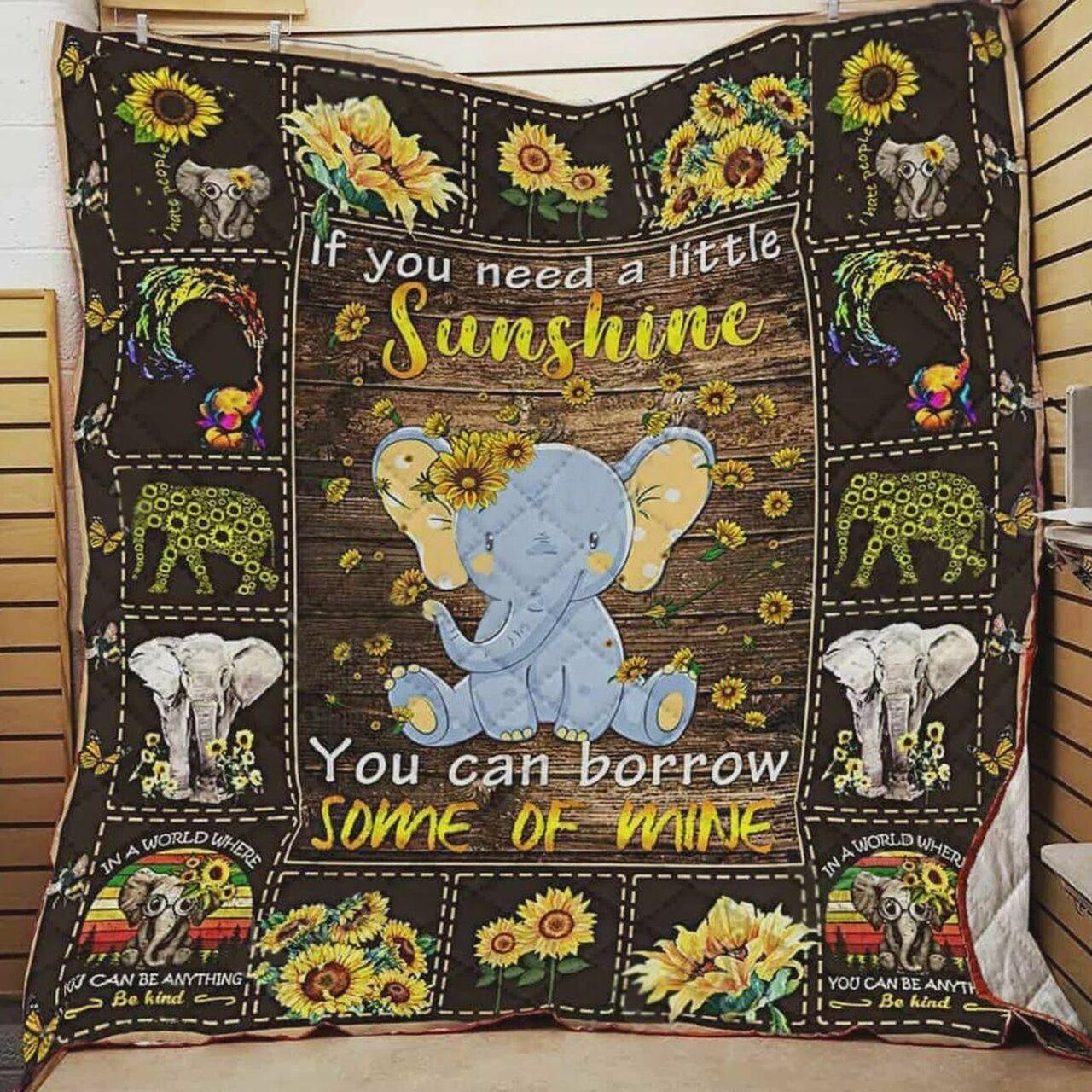 Elephant If You Need A Littunshine You Can Borrome Of Mine Quilt Blanket Greattomized Blanket G For Birthday C Thgiving