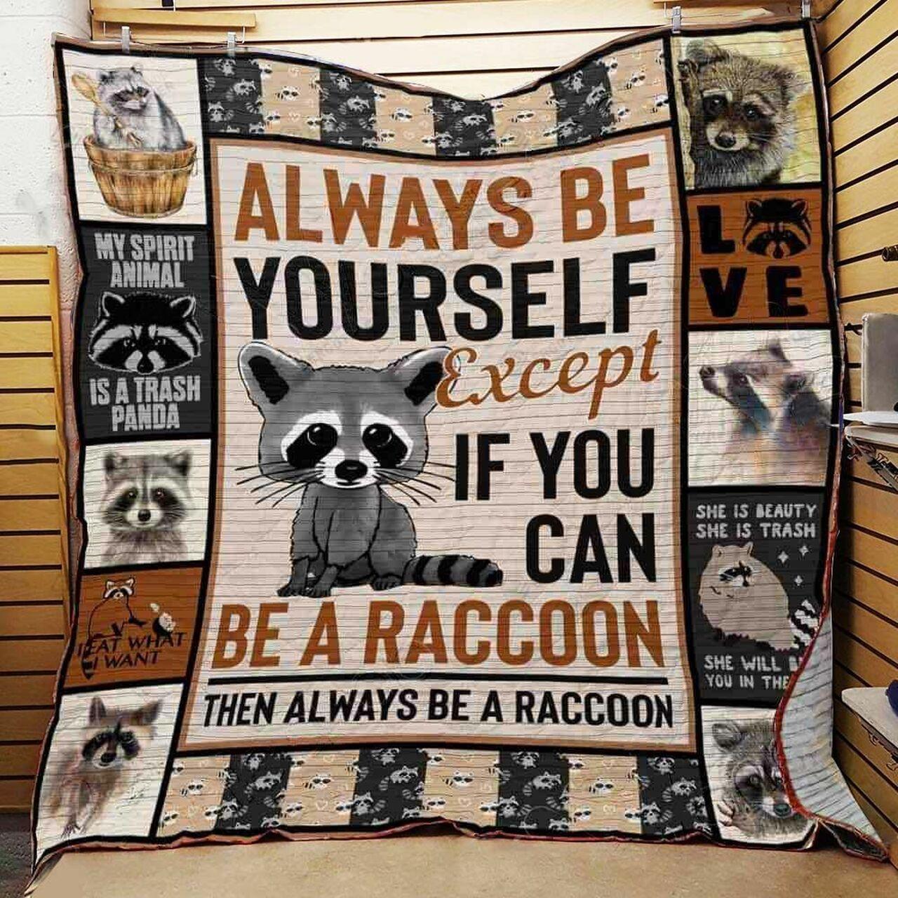 Al Be Yelf Except If You Can Be A Raccoon Then Al Be A Raccoon Quilt Blanket Greattomized Blanket G For Birthday C Thgiving