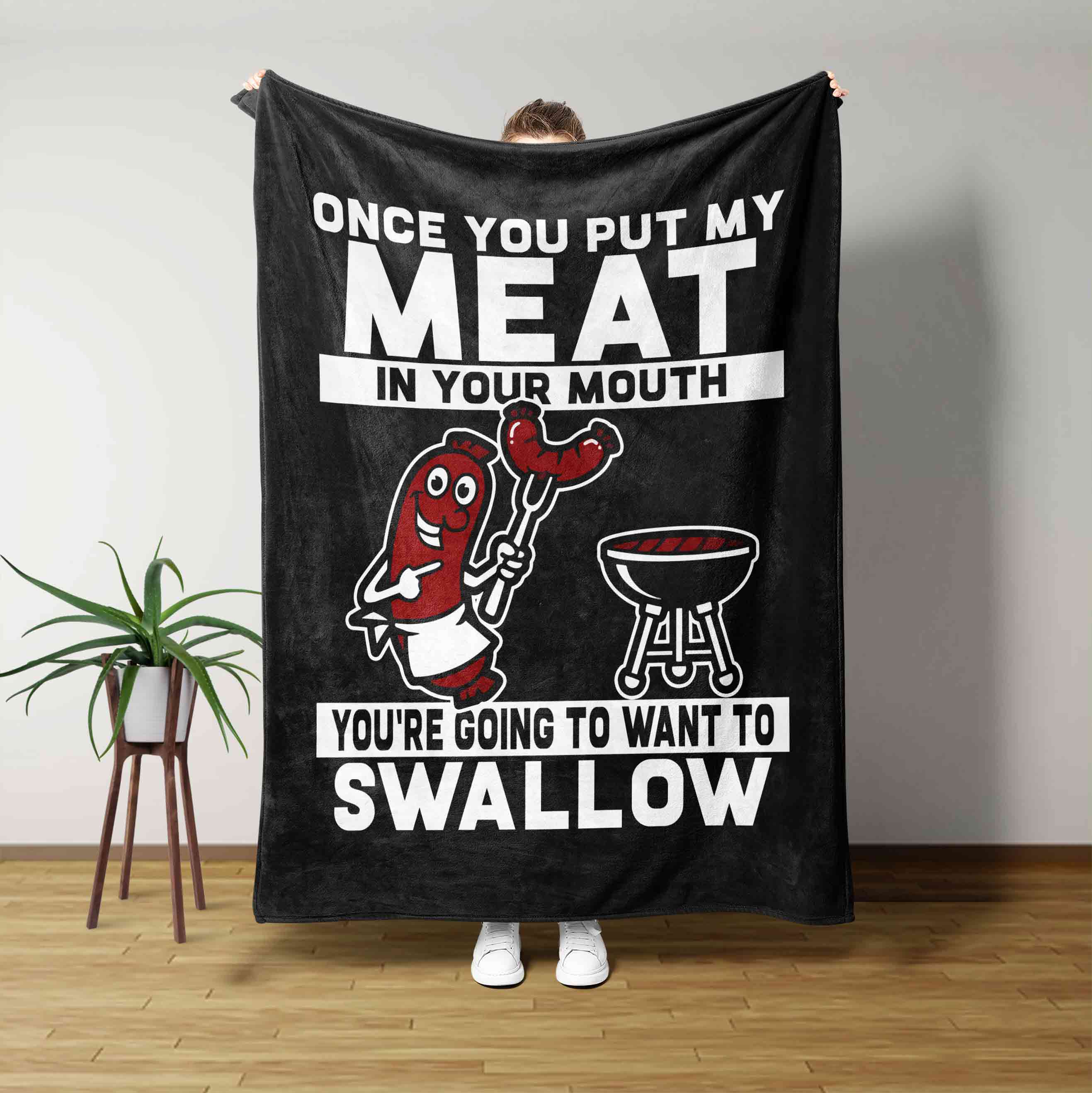 Once You Put My Meat In Your Mouth Youre Going To Want To Swallow Blanket
