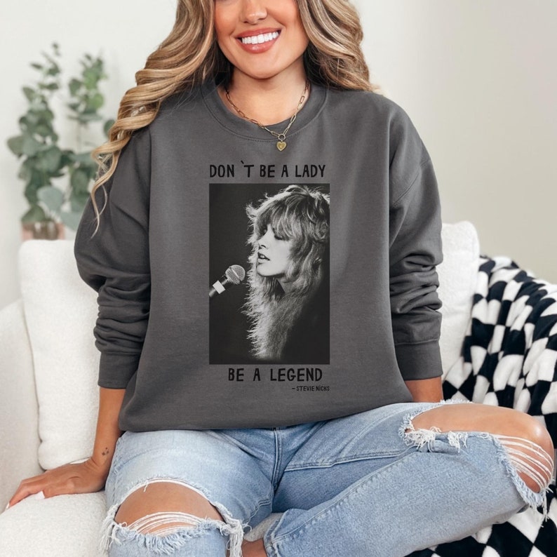 Don'T Be A Lady Be A Legend Stevie Nicks Sweatshirt Stevie Nicks Sweatshirt