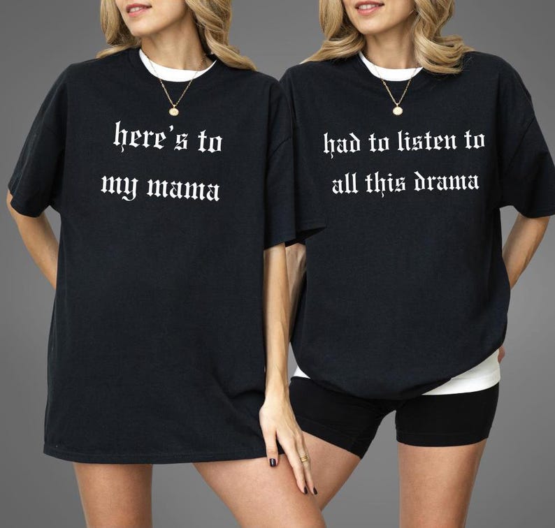 Heres To My Mama, Had To Listen To All This Drama Two Shirt Bundle