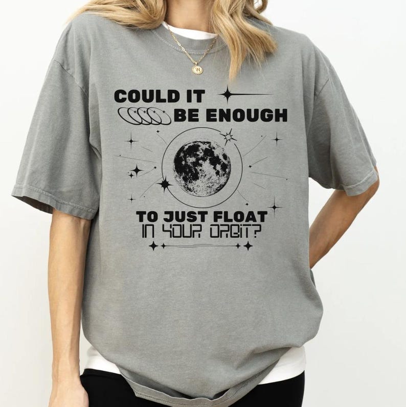 Could It Be Enough To Just Float In Your Orbit Shirt Chloe Or Sam Or Sophia Or Marcus Shirt