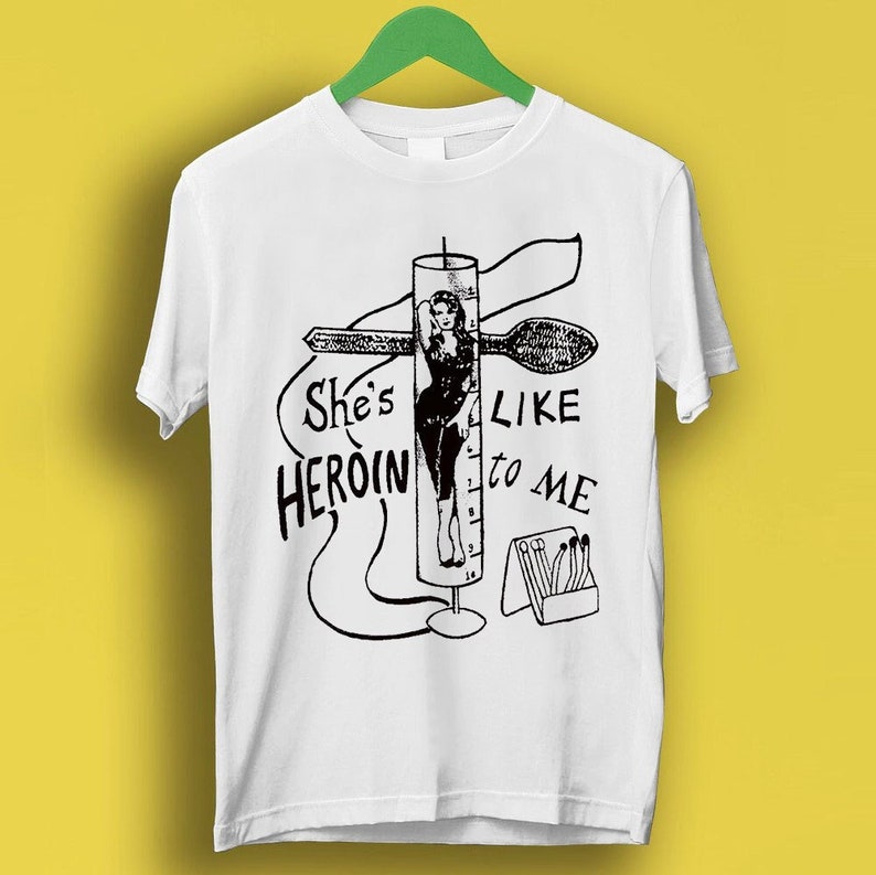 She'S Like Heroin To Me The Gun Club Gift Funny Meme Shirt Style P627