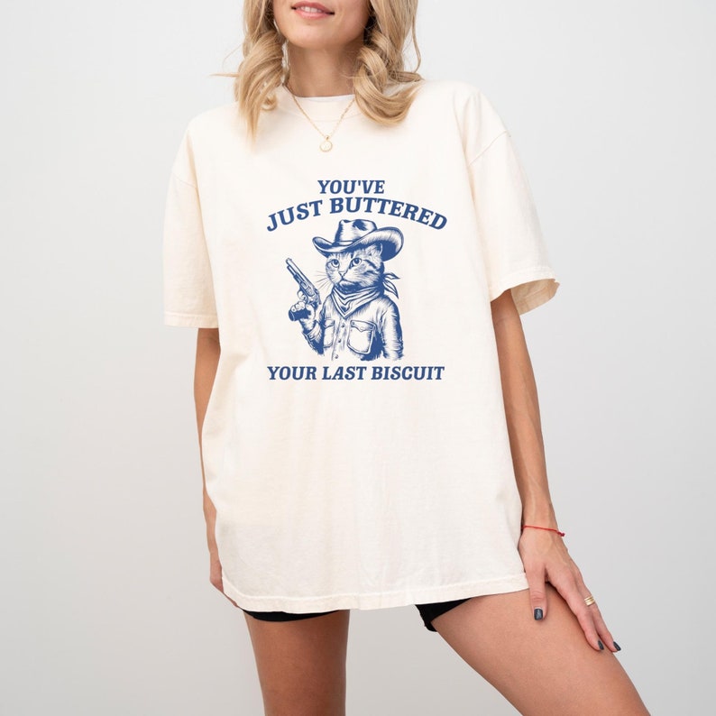 You'Ve Just Buttered Your Last Biscuishirt Funny Cowboy Cat Shirt Meowdy Partner Shirt