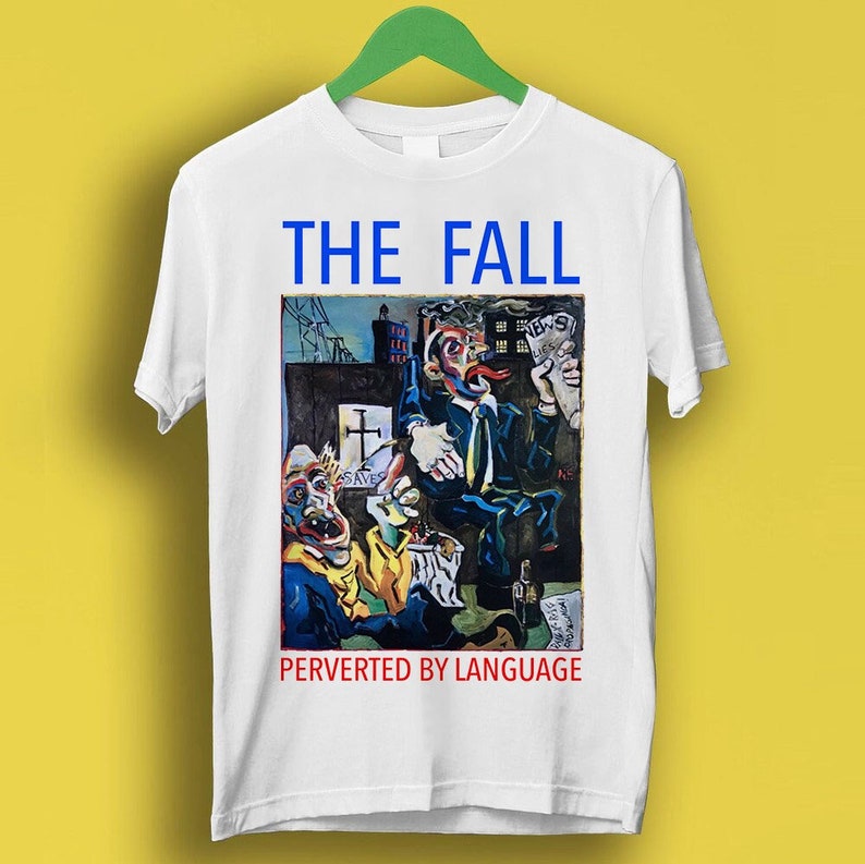 The Fall Perverted By Language Punk Rock Meme Gift Funny Shirt Style Cult Music Shirt P1715
