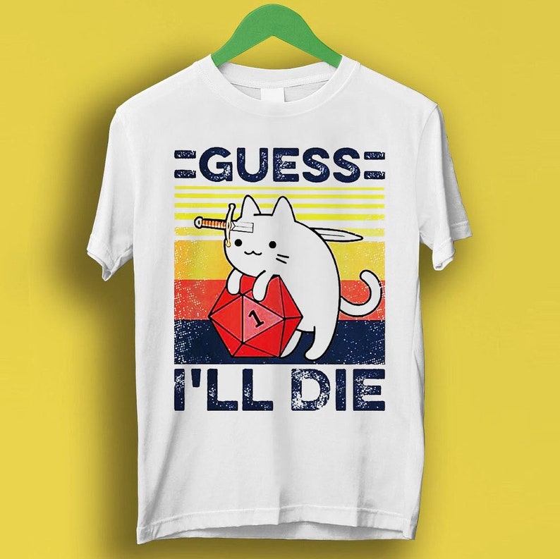 Guess I'Ll Die Cat Meowster D&D Dice Dnd Online Gaming Rpg D And D Meme Gift Funny Cult Movie Music Shirt P3502