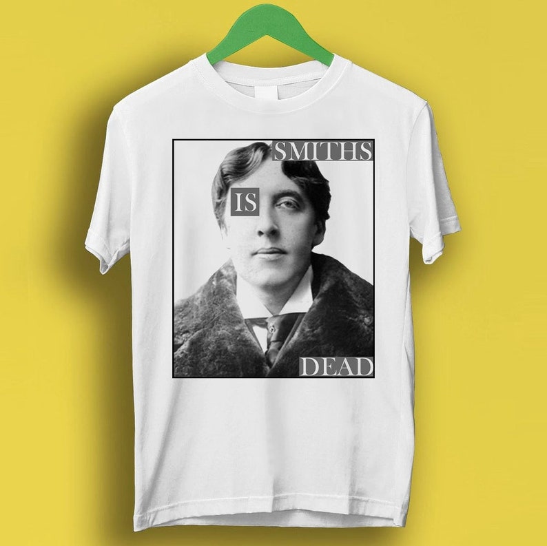 Smiths Is Dead Oscar Wilde Meme Gift Funny Shirt Style Gamer Cult Music Shirt P1233