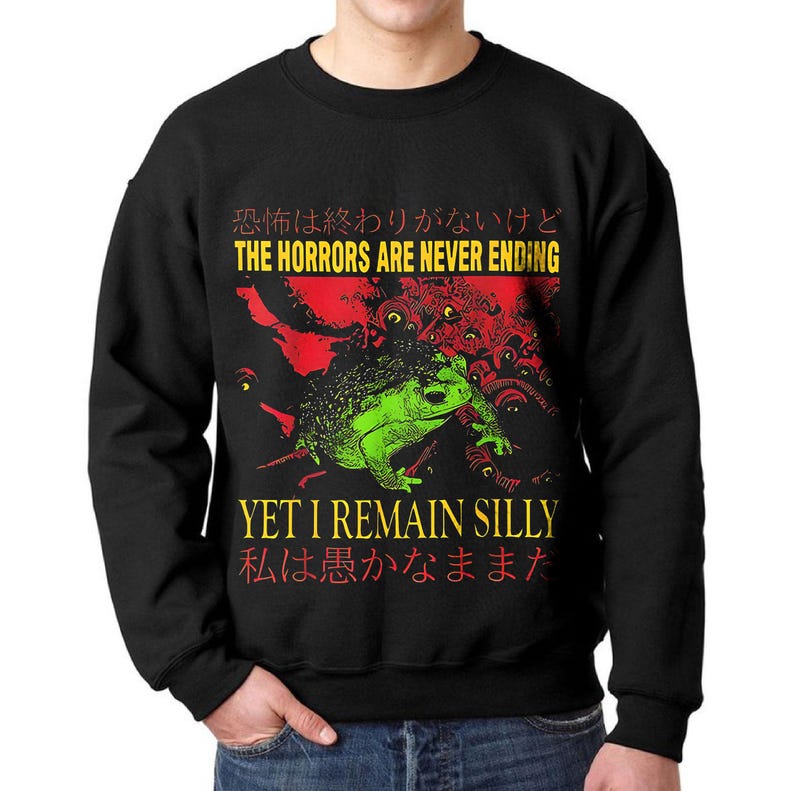 The Horrors Are Never Ending Yet I Remain Silly Shirt Gildan 64000