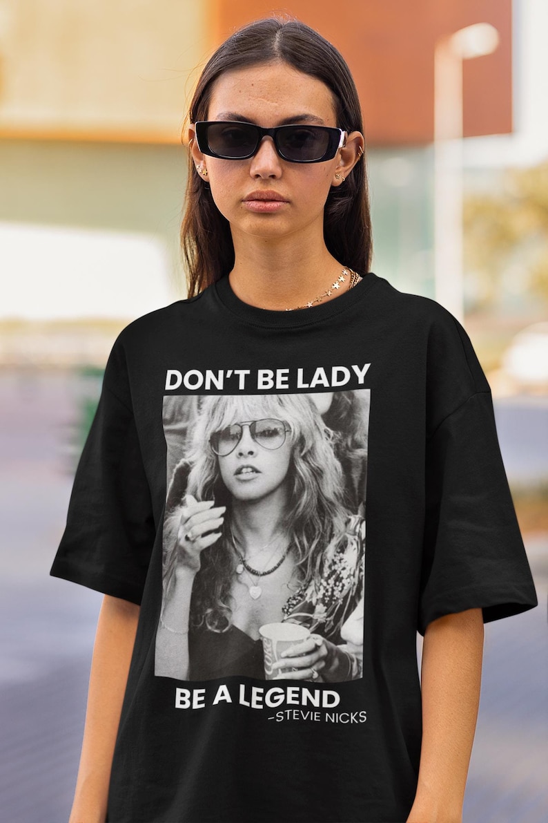 Stevie Nicks Shirt Don'T Be A Lady Be A Legend Shirt Vintage Stevie Nicks Shirt