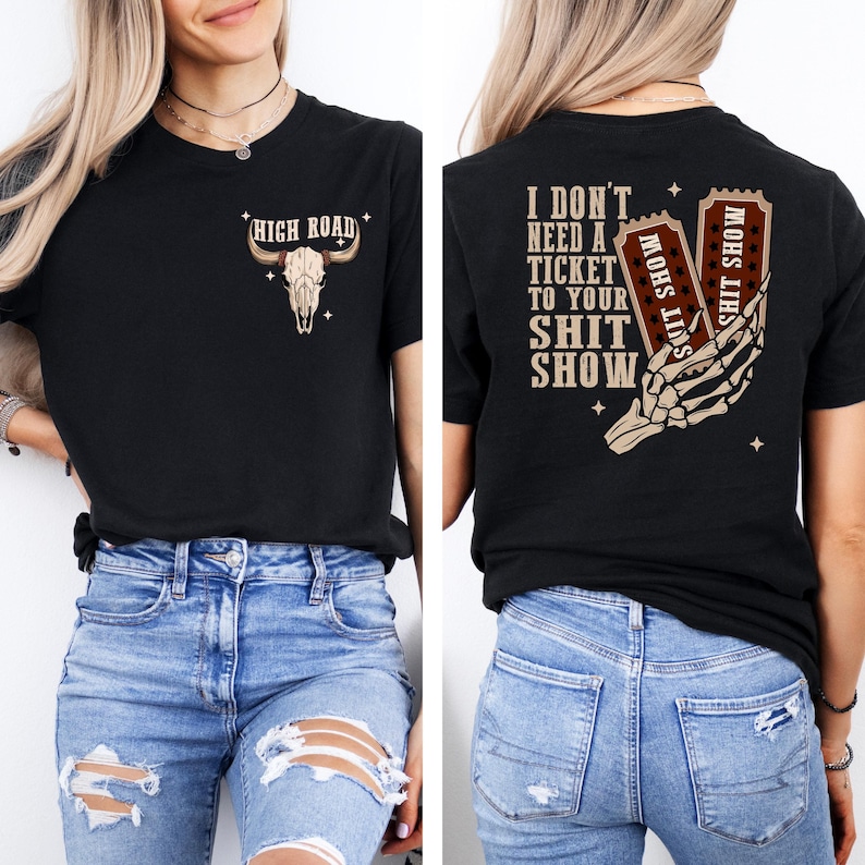 I Don'T Need A Ticket To Your Shit Show Shirt, High Road Graphic Sweat