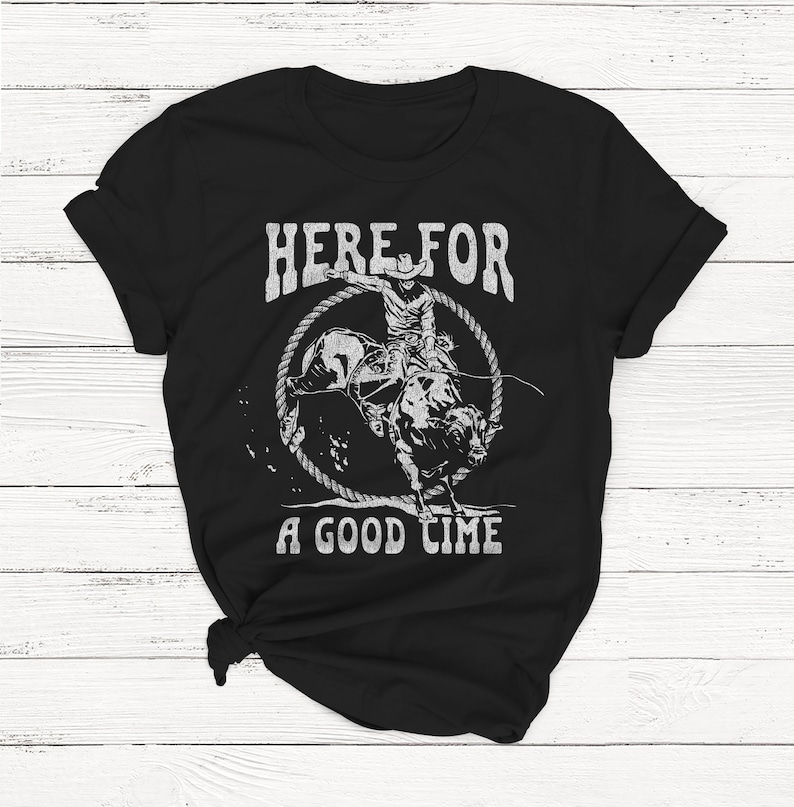 Here For A Good Time Shirt, Rodeo Shirt