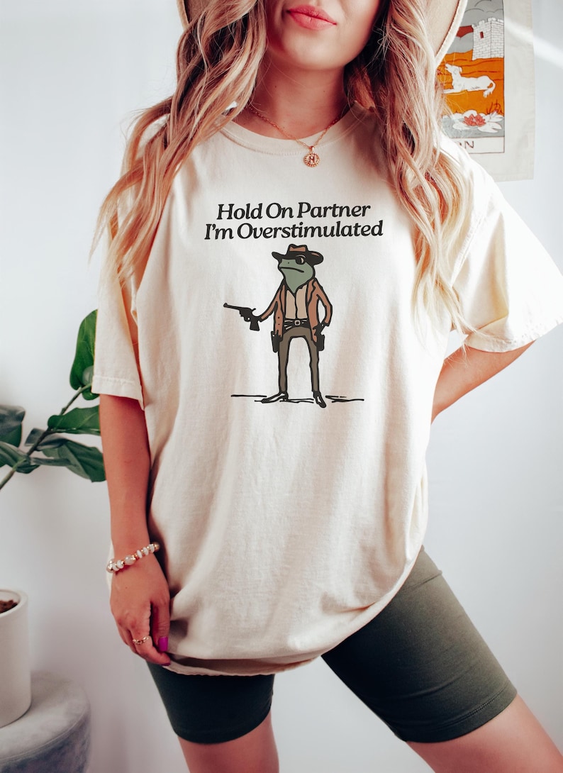 Hold On Partner Im Overstimulated Shirt, Cowboy Frog, Unhinged Tshirt