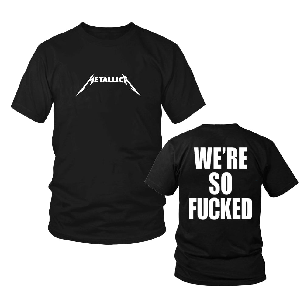 Metallica We??e So Fucked Shirt