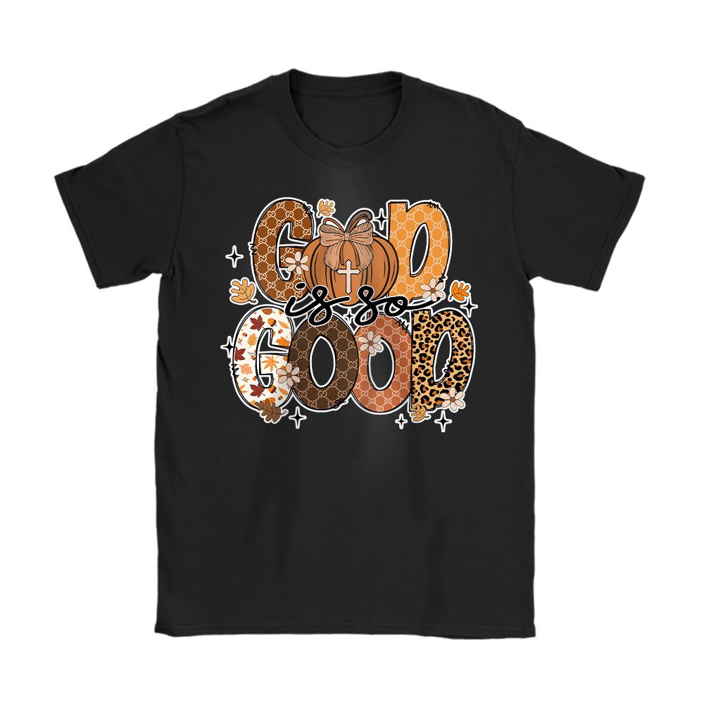 God Is So Good Fall Vibes Happy Thanksgiving Gucci Unisex T-Shirt Cotton Tee BTN19346
