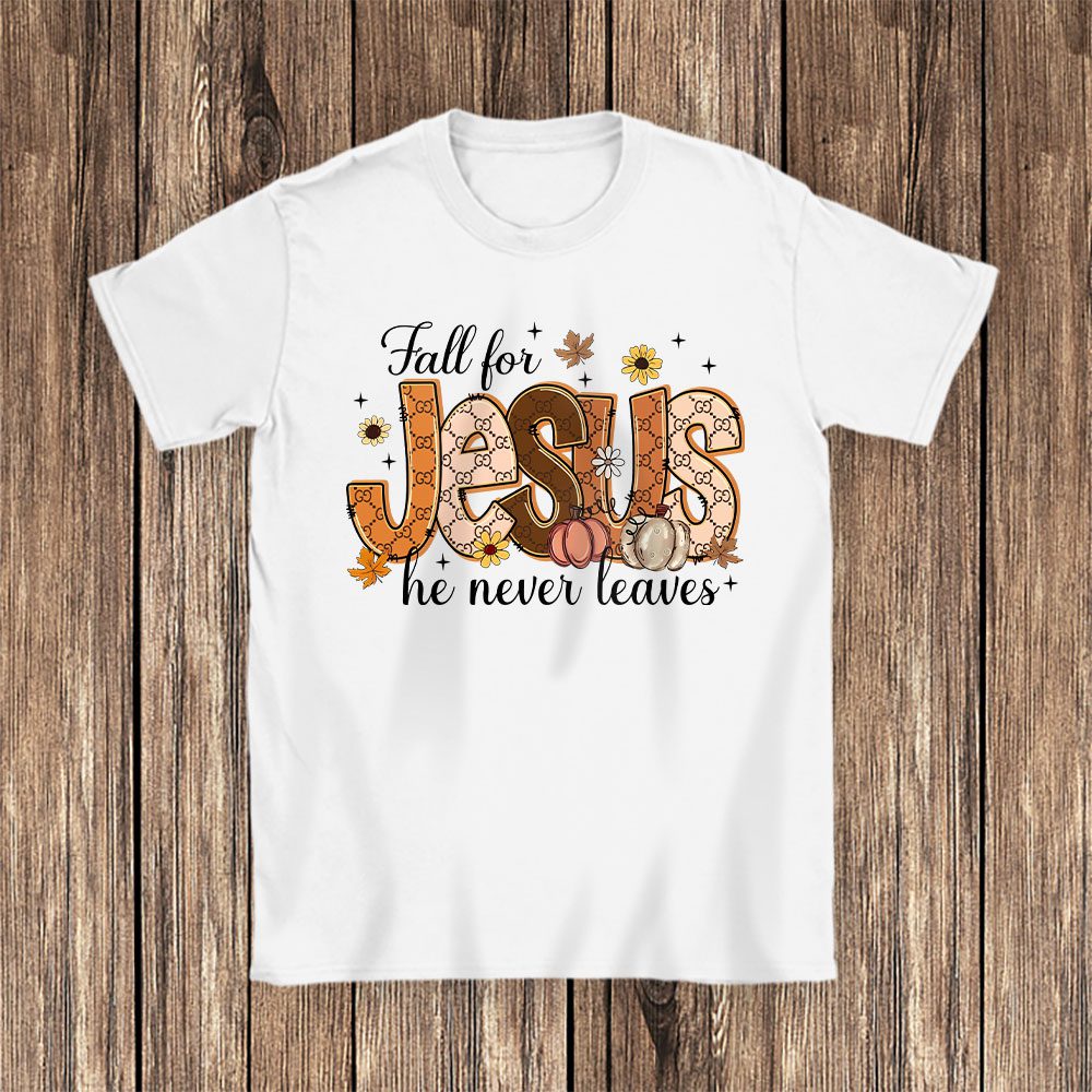 Fall For Jesus He Never Leaves Gucci Unisex T-Shirt Cotton Tee BN17735