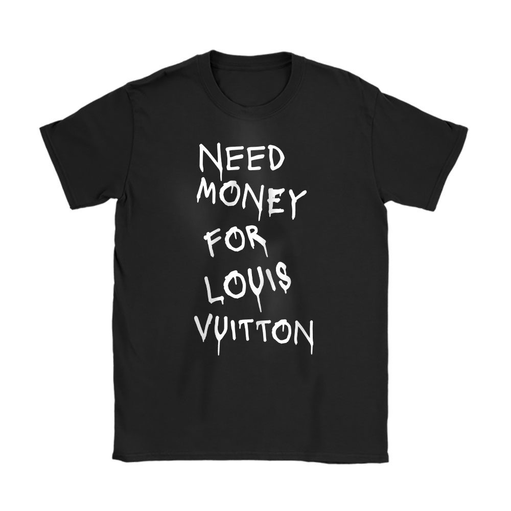 Need Money For Gucci Unisex T-Shirt Cotton Tee BN17097