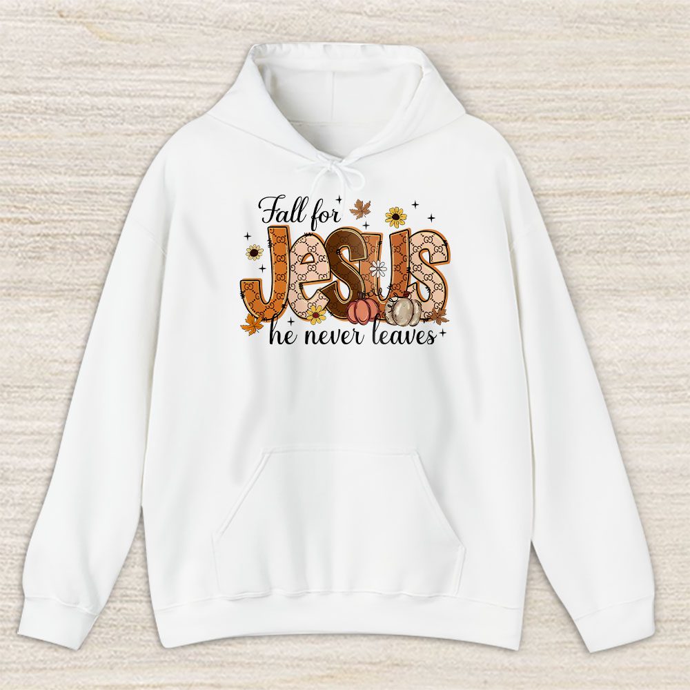 Fall For Jesus He Never Leaves Gucci Unisex Hoodie TAH17735