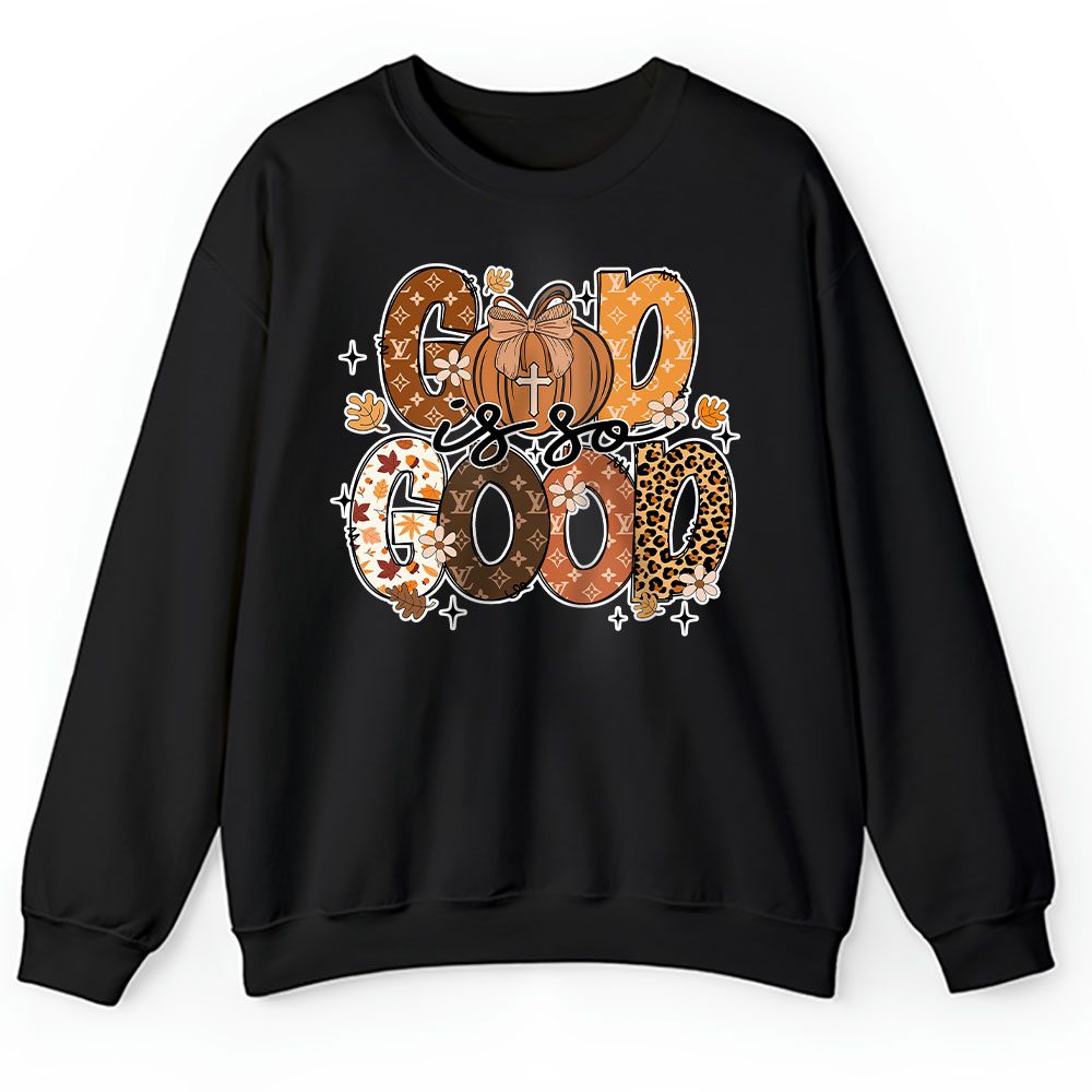 God Is So Good Fall Vibes Happy Thanksgiving Louis Vuitton Unisex Sweatshirt BTN19506