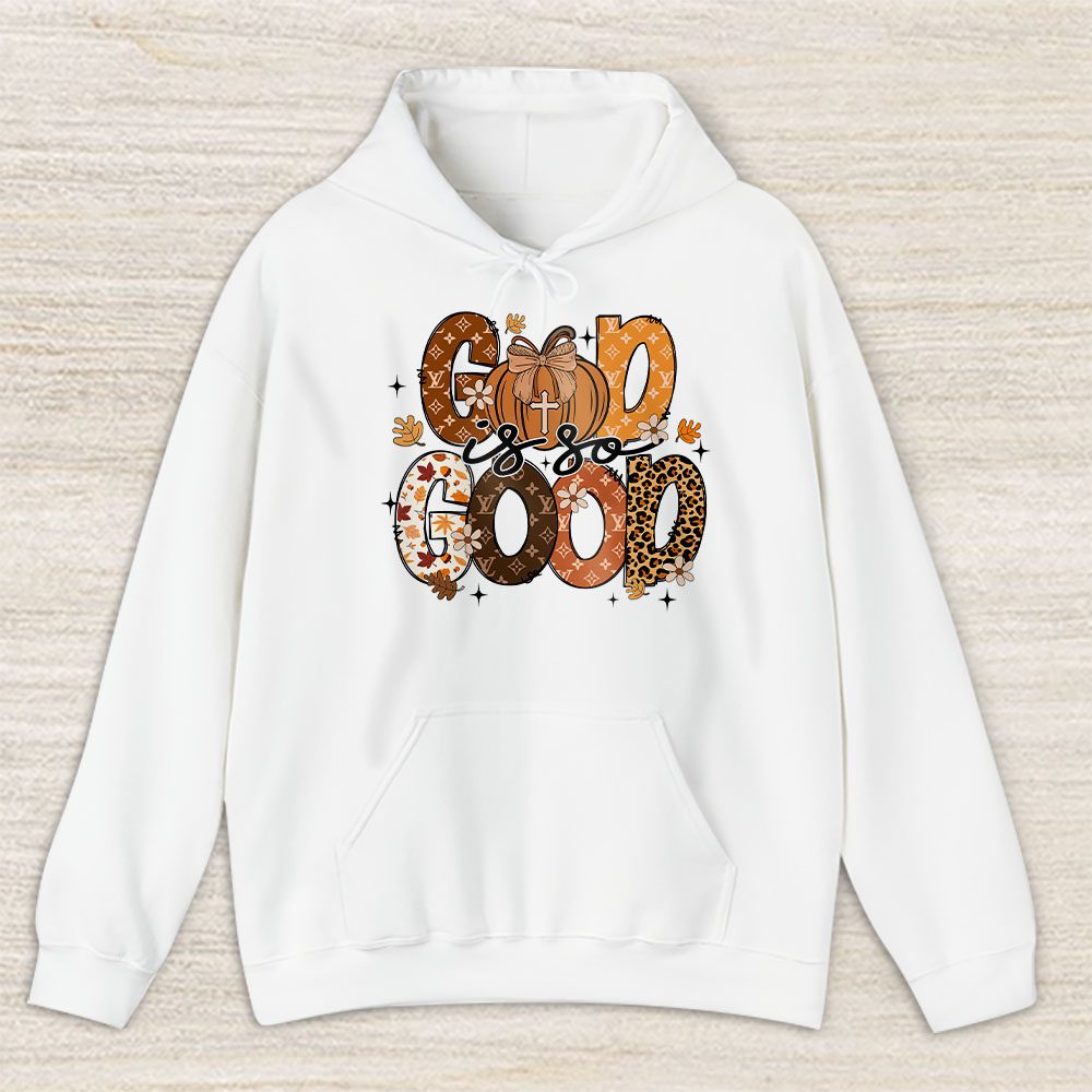 God Is So Good Fall Vibes Happy Thanksgiving Louis Vuitton Unisex Hoodie TAH19348