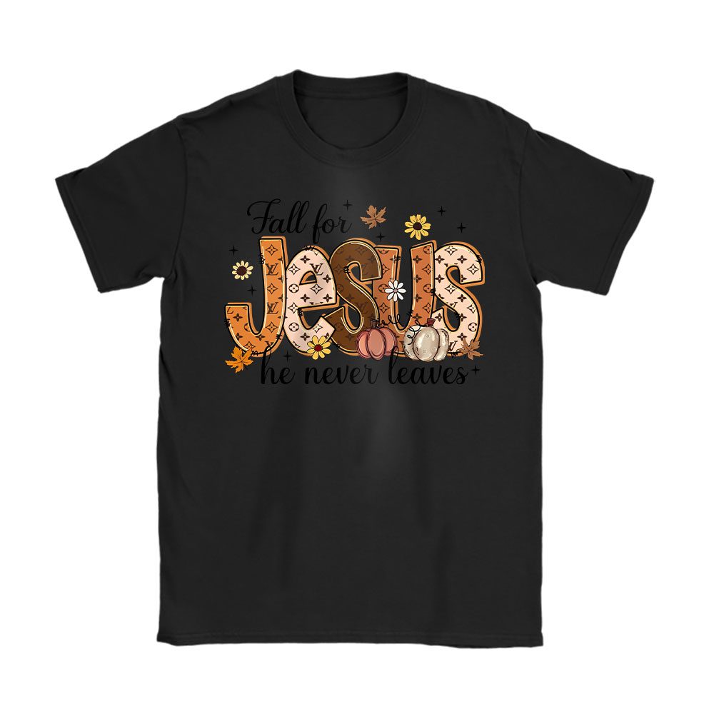 Fall For Jesus He Never Leaves Louis Vuitton Unisex T-Shirt Cotton Tee BTN18196
