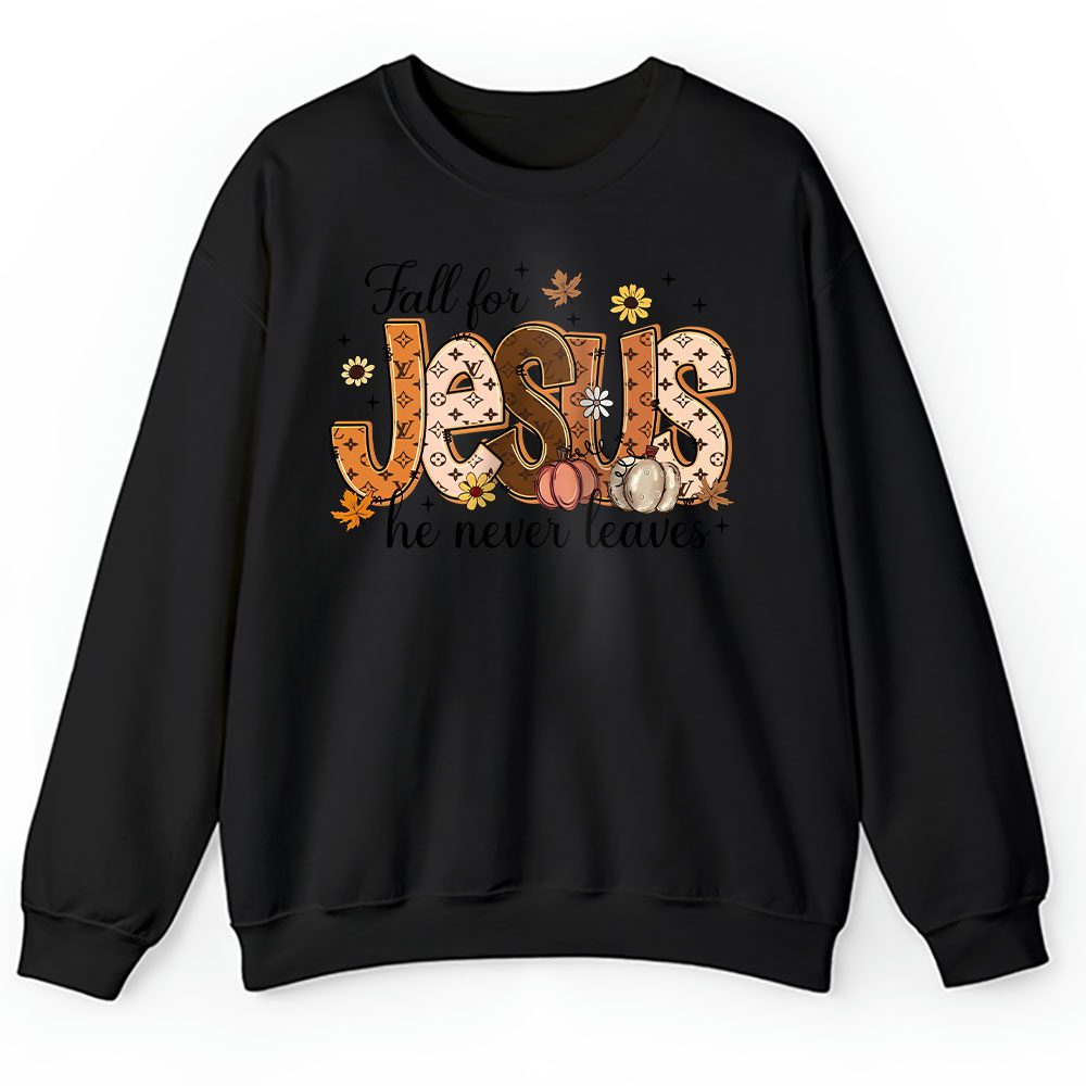 Fall For Jesus He Never Leaves Louis Vuitton Unisex Sweatshirt BTN18196