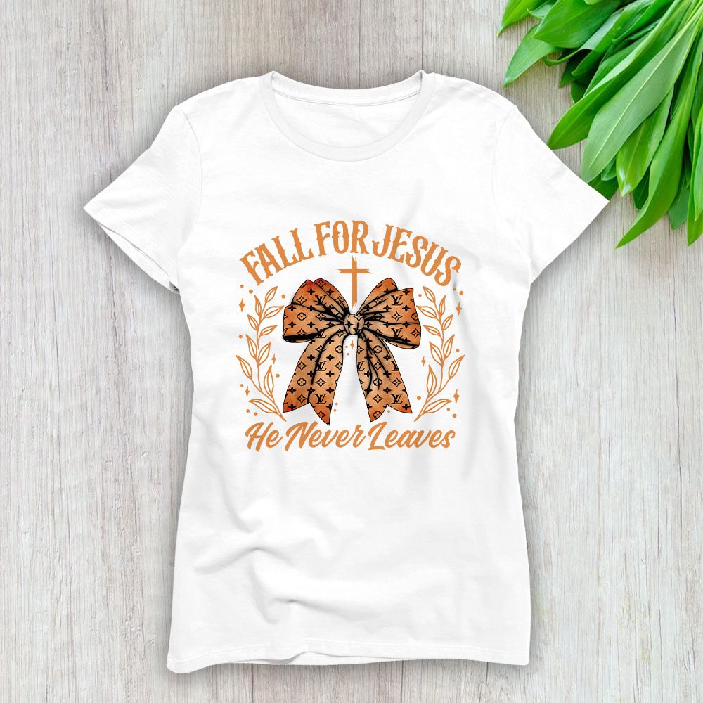 Coquette Bow Fall For Jesus He Never Leaves Thanksgiving Louis Vuitton Lady T-Shirt Women BTN17720