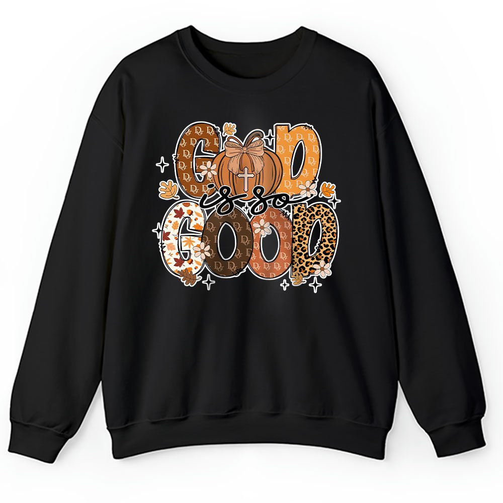 God Is So Good Fall Vibes Happy Thanksgiving Dior Unisex Sweatshirt BTN19502