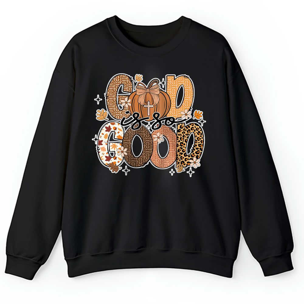 God Is So Good Fall Vibes Happy Thanksgiving Burberry Unisex Sweatshirt BTN19499