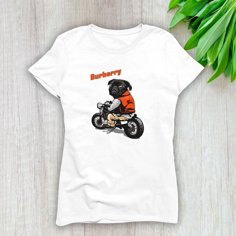 Pug Dog Riding A Motorcycle Burberry Brand Lady T-Shirt Cotton Tee TLT6375