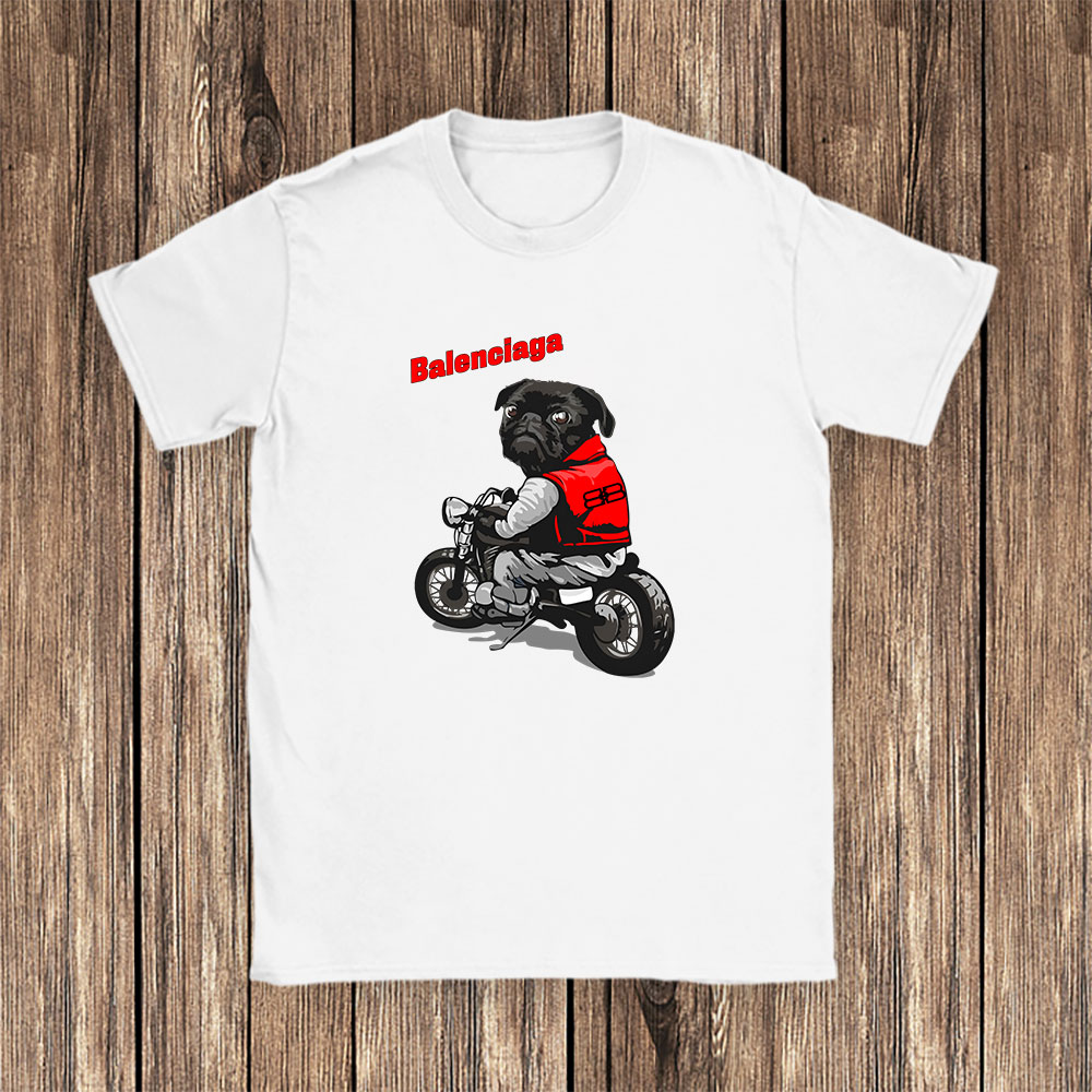 Pug Dog Riding A Motorcycle Balenciaga Brand Unisex T-Shirt Cotton Tee BN6376