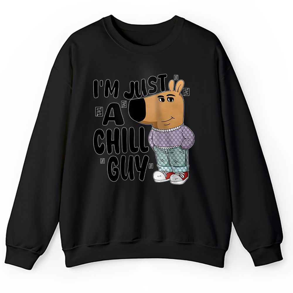 Im Just A Chill Guy Funny Fendi Unisex Sweatshirt BTN24363