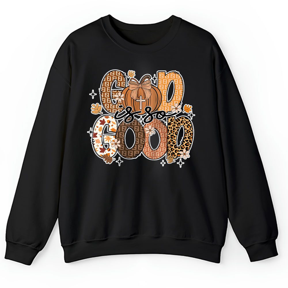 God Is So Good Fall Vibes Happy Thanksgiving Fendi Unisex Sweatshirt BTN19503