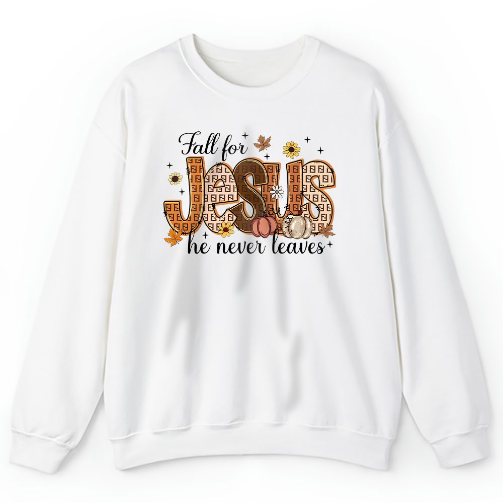 Fall For Jesus He Never Leaves Fendi Unisex Sweatshirt BTN17734