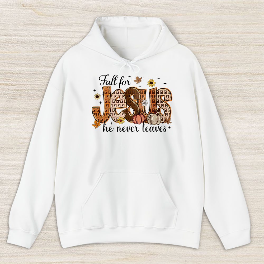 Fall For Jesus He Never Leaves Fendi Unisex Hoodie TAH17734