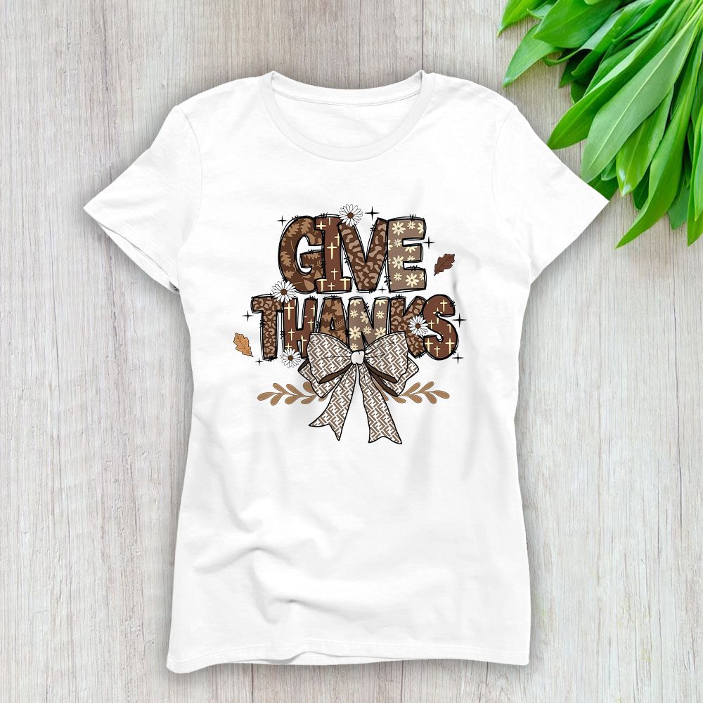 Give Thanks To The Lord Thanksgiving Coquette Fendi Lady T-Shirt Women BTN17744