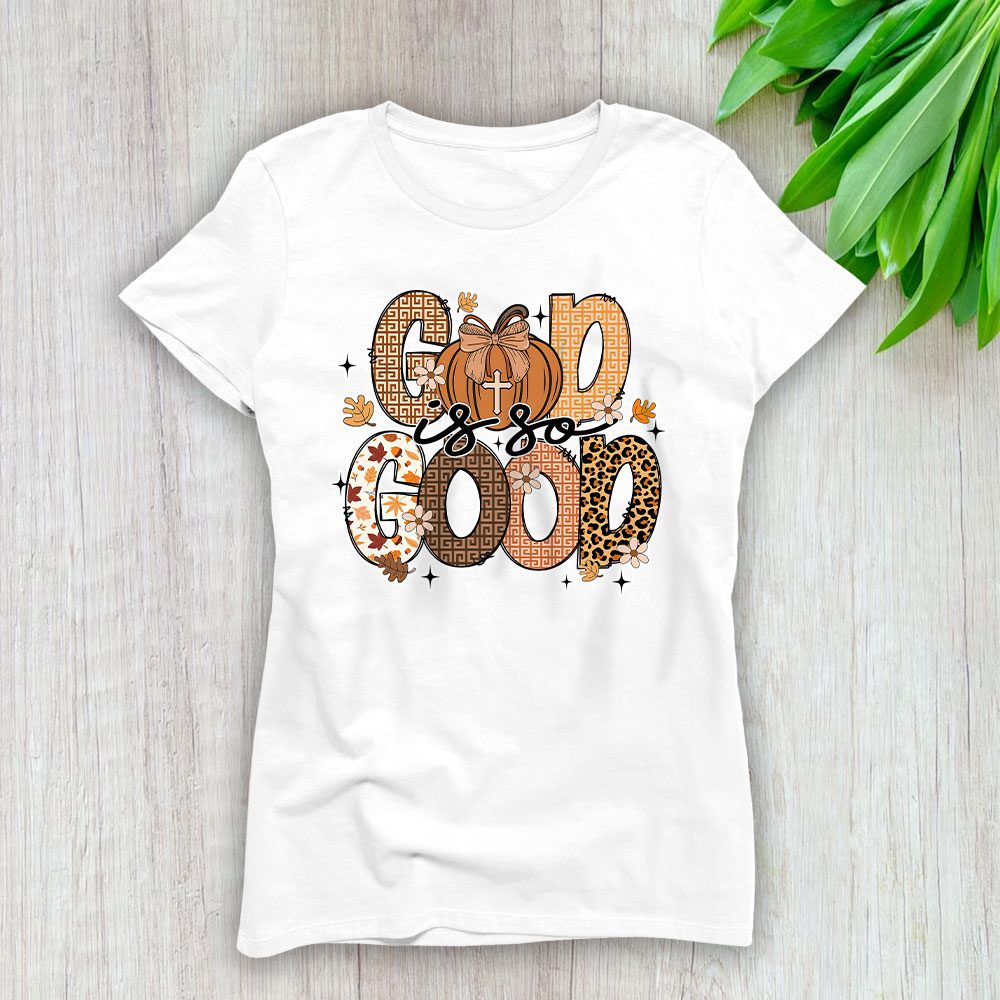 God Is So Good Fall Vibes Happy Thanksgiving Givenchy Lady T-Shirt Women BTN19347