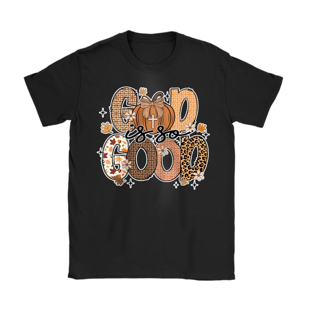 God Is So Good Fall Vibes Happy Thanksgiving Givenchy Unisex T-Shirt Cotton Tee BTN19347